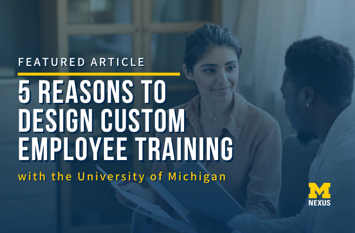 5 Reasons to Design Custom Employee Training with the University of Michigan