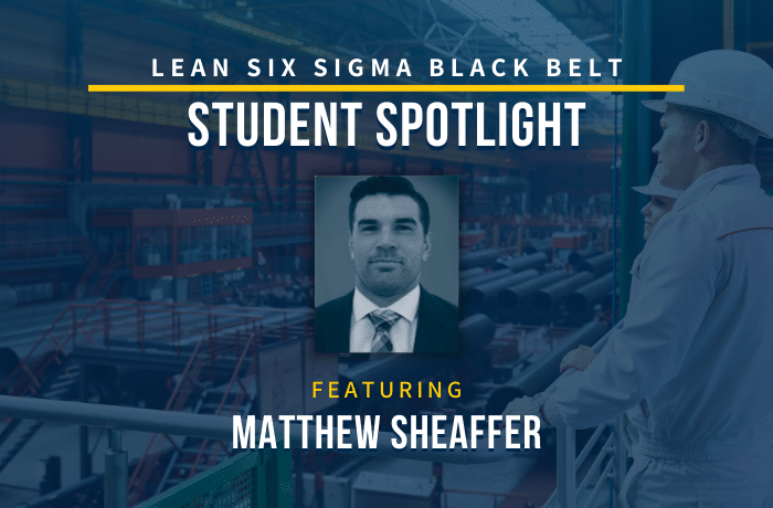Lean Six Sigma Black Belt Student Spotlight: Matthew Sheaffer