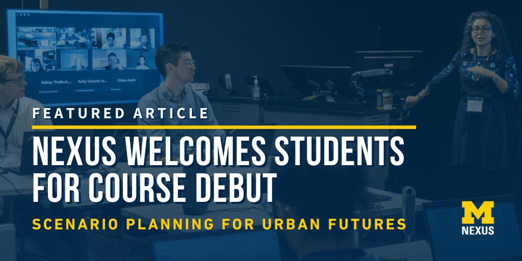 Featured Article. Nexus Welcomes Students for Course Debut. Scenario Planning for Urban Futures.
