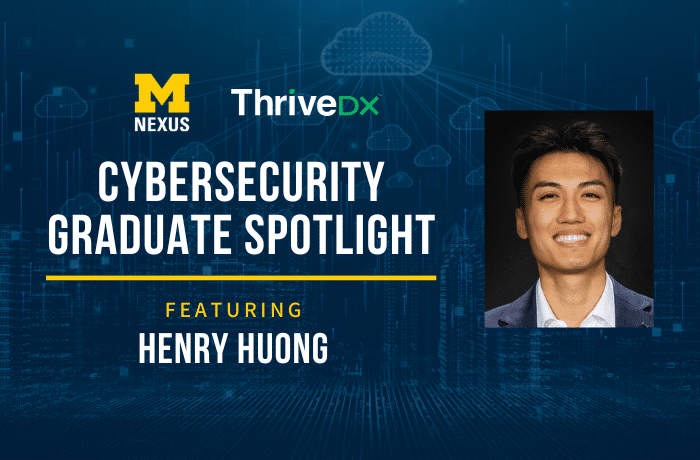 M Nexus. Thrive DX. Cybersecurity Graduate Spotlight: Featuring Henry Huong.