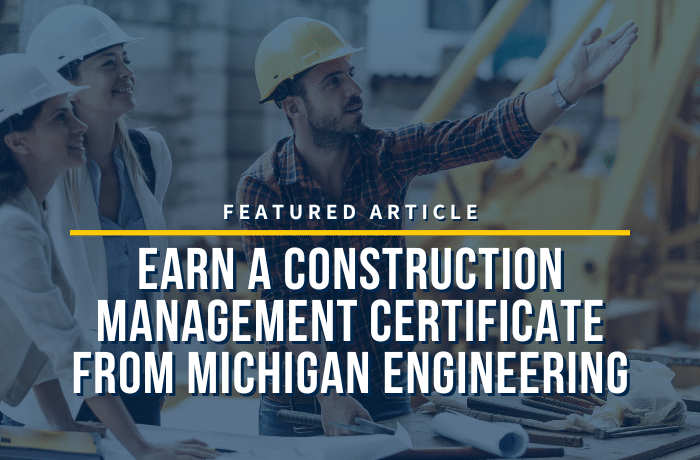 Earn a construction management certificate from Michigan Engineering